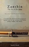 Zanshin: The Art of the After - How to Stay Present When the Moment Is Over: A modern life skill drawn from Japanese martial arts, for the moments that follow action, conflict, and choice.