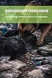 DROGENSPÜRHUNDE: Anzeigeverhalten, Fehlinterpretationen und Einsatzfolgen (DOGINARE – Detection Dog Operations, Band 6)