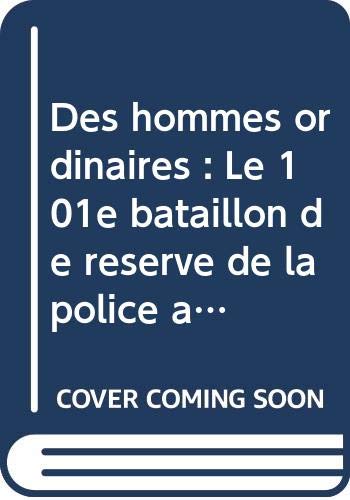 Télécharger Des hommes ordinaires : Le 101e bataillon de réserve de la police allemande et la solution finale e PDF Ebook En Ligne
