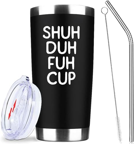 Shuh Duh Fuh Cup Tumbler 20oz – Funny Insulated Stainless Steel Travel Mug with Lid & Straw, Double Wall Vacuum Coffee Cup, Sarcastic Gag Gift for Friends, Men, Women, Birthday (Black)
