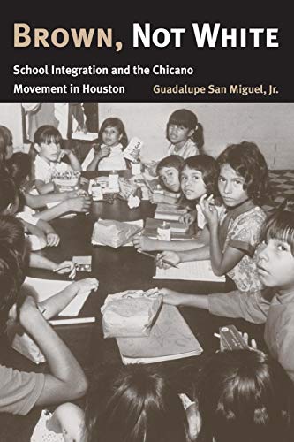 Brown, Not White: School Integration and the Chicano...