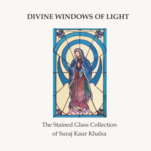 Divine Windows of Light: The Stained Glass collection of Suraj Kaur Khalsa
