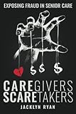 CareGivers ScareTakers: Exposing Fraud in Senior Care