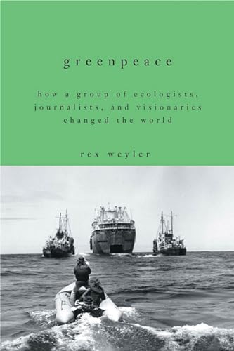 Greenpeace: How a Group of Ecologists, Journalists, and Visionaries Changed the...