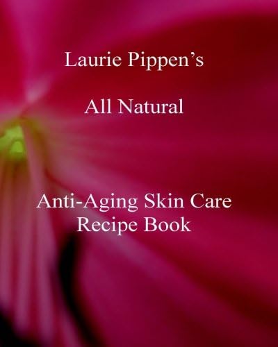Laurie Pippen’s All Natural Anti-Aging Skin Care Recipe Book
