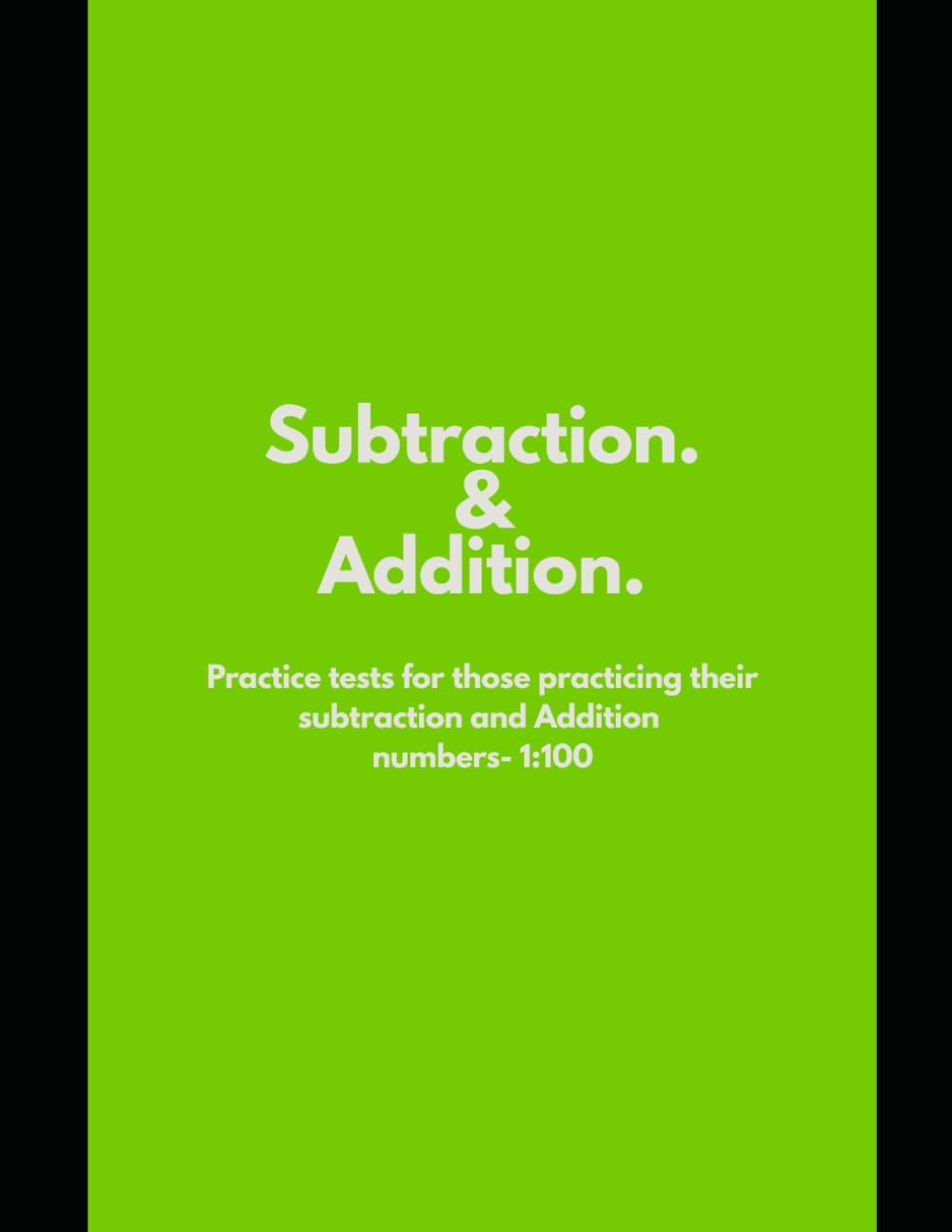 Addition and Subtraction math practice tests: For kids and teenagers | addition and subtraction whole numbers 1-100