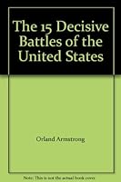 The 15 Decisive Battles of the United States B0013JSIQA Book Cover