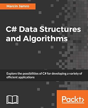 C# Data Structures and Algorithms: Explore the possibilities of C# for ...