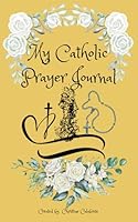 My Catholic Prayer Journal: A Little Book With Big Intentions 1960669060 Book Cover