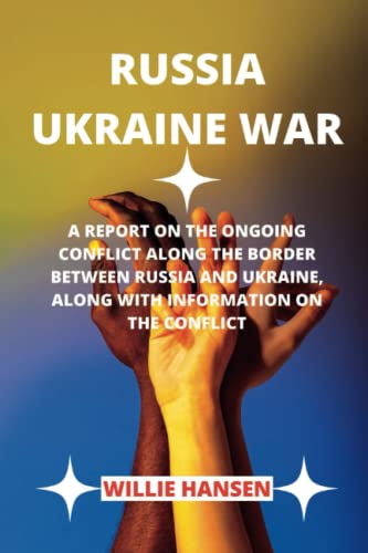 Russian Ukraine War: A report on the ongoing conflict along the border between Russia and Ukraine, along with information on the conflict.