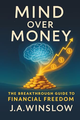 Mind Over Money: The Breakthrough Guide to Financial Freedom