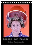 Besser zum Frisör - Mythos Trockenhaube (Tischkalender 2023 DIN A5 hoch), Calvendo Monatskalender