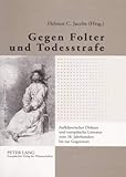 Gegen Folter und Todesstrafe: Aufklärerischer Diskurs und europäische Literatur vom 18. Jahrhundert bis zur Gegenwart - Herausgeber: Helmut C. Jacobs 
