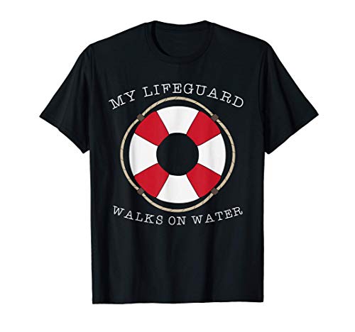 My Lifeguards Walks On Water Funny Joke T-Shirt