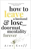  How to Leave A Husband & Lose Your Doormat Mentality Forever: A Memoir (English Edition)