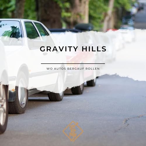 Gravity Hills &ndash; Wo Autos bergauf rollen