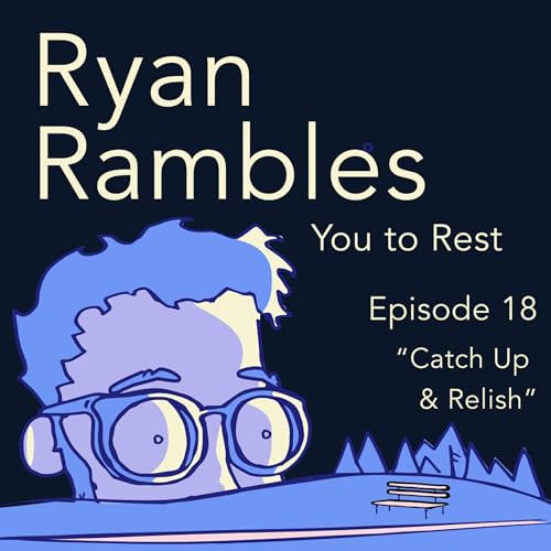 Episode 18 &ldquo;Catch Up & Relish&rdquo; - A Sleep Podcast
