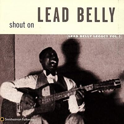 Shout On: Lead Belly Legacy, Vol. 3