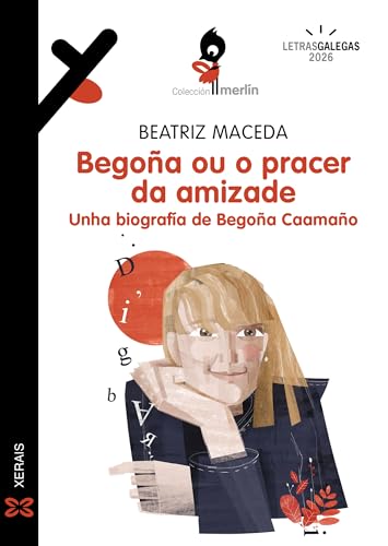 Begoña ou o pracer da amizade: Unha biografía de Begoña Caamaño (INFANTIL E XUVENIL - MERLÍN E-book) (Galician Edition)