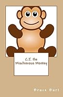 C.J. the Mischievous Monkey 1506132391 Book Cover