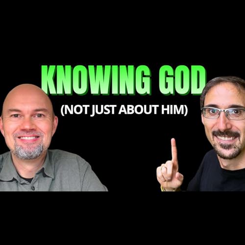 Knowing God &mdash; Not Just Knowing About Him | Disciple Makers Podcast Ep. 4