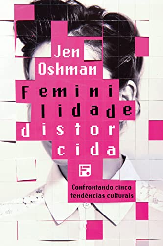 Feminilidade distorcida: confrontando cinco tendências culturais