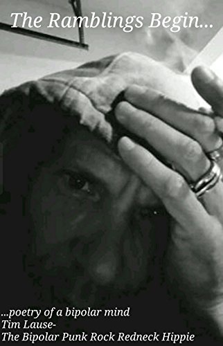 The Ramblings Begin...: Poetry of a bipolar mind (Ramblings Of The Bipolar Punkrock Redneck Hippie)