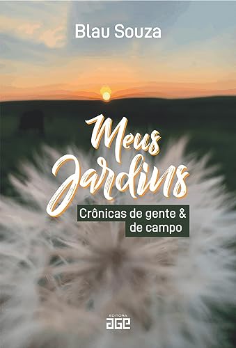 Meus jardins: crônicas de gente e de campo: