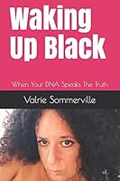 Waking Up Black: When Your DNA Speaks The Truth null Book Cover