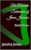  The Domestic Submission of Jenna Jameson: Book Three (English Edition)