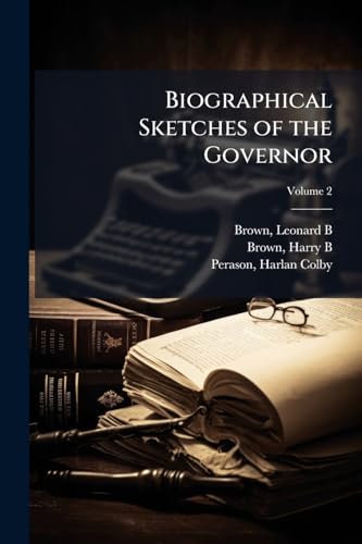 Biographical Sketches of the Governor; Volume 2
