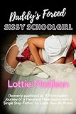 Daddy's Forced Sissy Schoolgirl: (formerly published as ‘A Feminization Journey of a Thousand Miles Begins with a Single Step-Father’ by Lottie Nom de Plume) (Forced Feminization Fixes Forever)