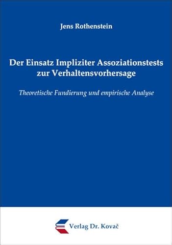 Der Einsatz Impliziter Assoziationstests zur Verhaltensvorhersage: Theoretische Fundierung und empirische Analyse (Studien zum Konsumentenverhalten)