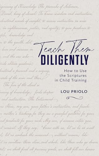 Teach Them Diligently: How to Use the Scriptures in Child Training