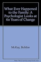 What Ever Happened to the Family: A Psychologist Looks at 60 Years of Change 0829809155 Book Cover