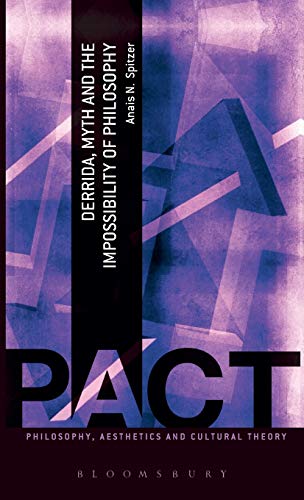 Derrida, Myth and the Impossibility of Philosophy (Philosophy, Aesthetics and Cultural Theory)