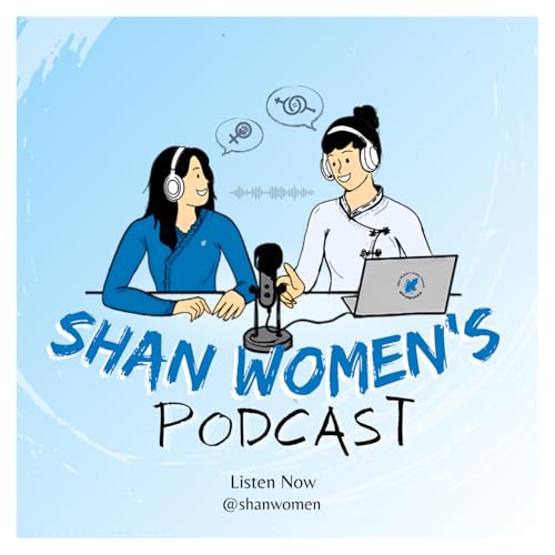 Shan Women's Podcast Ep 17