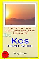 Kos Travel Guide: Sightseeing, Hotel, Restaurant & Shopping Highlights 1503351335 Book Cover