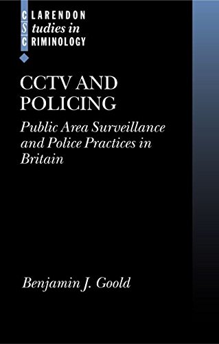 Cctv and Policing: Public Area Surveillance and Police Practices in Britain (Clarendon Studies in Criminology) by Benjamin J. Goold (19-Feb-2004) Hardcover