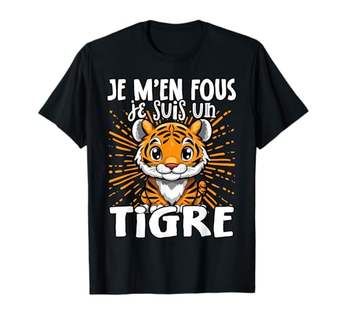 Je M'en Fous Je suis Un Tigre - Tigre Mignon T-Shirt