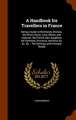 A Handbook for Travellers in France: Being a Gu... 1344133541 Book Cover
