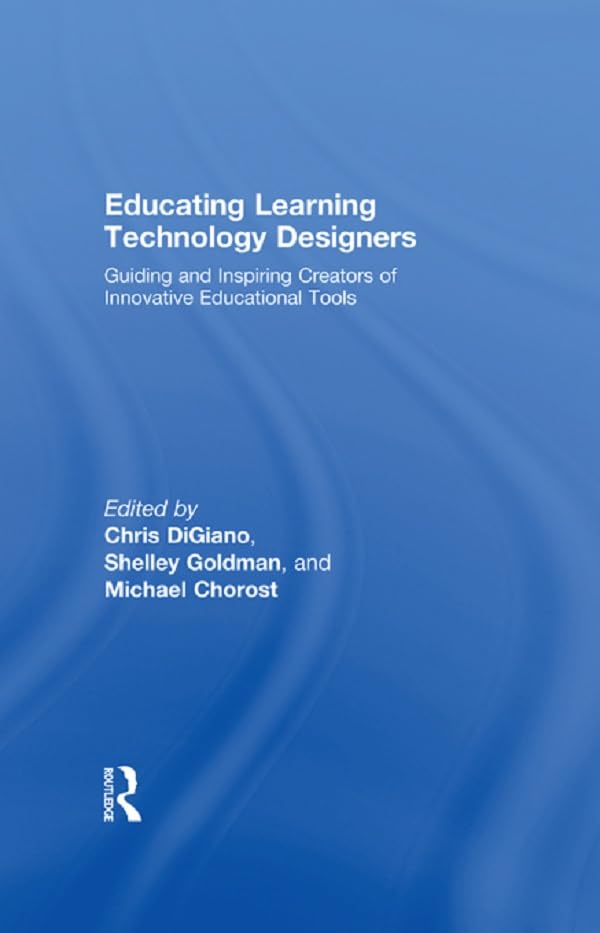 Educating Learning Technology Designers: Guiding and Inspiring Creators of Innovative Educational Tools