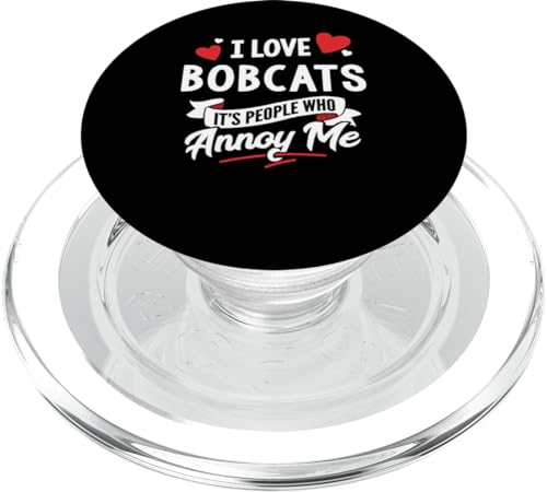 I Love Bobcats Graphic - It's People Who Annoy Me!