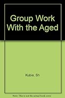 Group Work With the Aged 0823680657 Book Cover