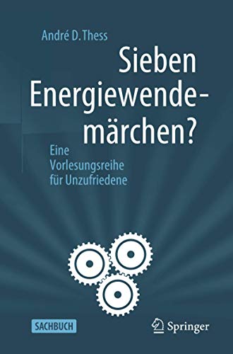 Sieben Energiewendemärchen?: Eine Vorlesungsreihe für Unzufriedene Sieben Energiewendemärchen?: Eine Vorlesungsreihe für Unzufriedene