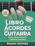 El Libro De Acordes Para Guitarra: Acordes Para Guitarra Acústica Para Principiantes y Improvisadores (Cómo Aprender Guitarra)