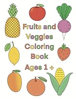 Fruits and Veggies Coloring Book: Ages 1+ 1967374007 Book Cover