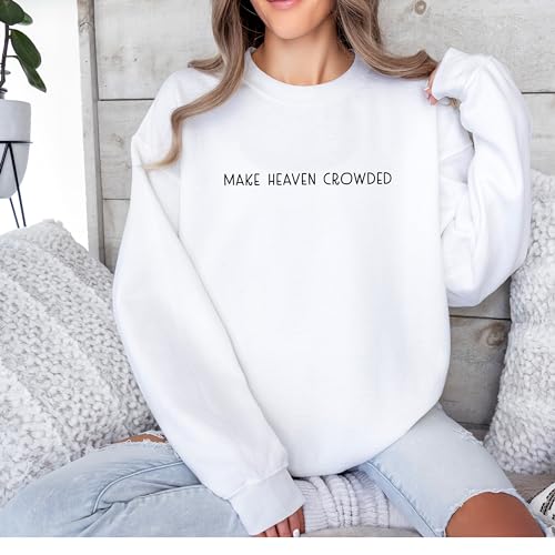 Make Heaven Crowded Sweatshirt Religious Sweatshirt Christian Sweatshirt Christian Apparel Faith Sweatshirt Gift Sweater Crewneck Womens Mens Unisex Sweatshirt2
