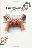  Caregiver LogBook: Personal Health Record Keeper and Logbook, Daily Caregiving tracker journal, medical history record, Care log recipient details, ... Medical Journal and Medicine Reminder Log.