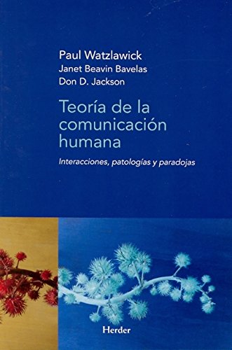 Teoría de la comunicación humana: interacciones, patologías y paradojas Teoría de la comunicación humana: interacciones, patologías y paradojas